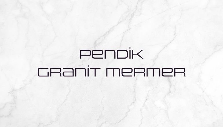 PENDİK GRANİT MERMER