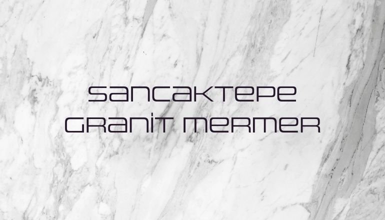 SANCAKTEPE GRANİT MERMER